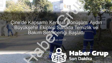 Çine’de Kapsamlı Kentsel Dönüşüm: Aydın Büyükşehir Ekipleri Sahada Temizlik ve Bakım Seferberliği Başlattı