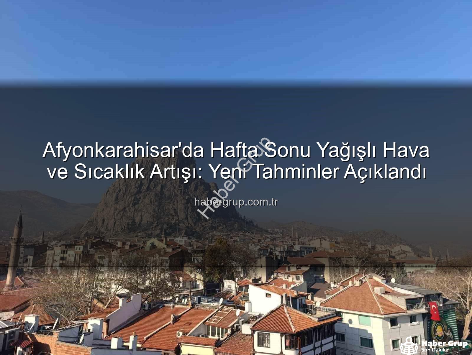 Afyonkarahisar'da yağış - Afyonkarahisar'da Hafta Sonu Yağışlı Hava ve Sıcaklık Artışı: Yeni Tahminler Açıklandı