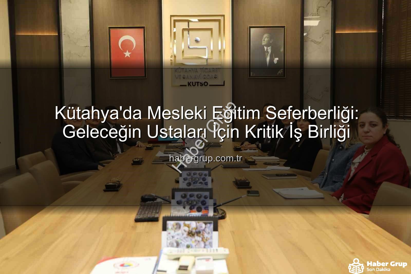 Kütahya mesleki eğitim - Kütahya'da Mesleki Eğitim Seferberliği: Geleceğin Ustaları İçin Kritik İş Birliği