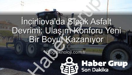 İncirliova’da Ulaşım Devrim Niteliğinde: İstiklal Mahallesi Sıcak Asfaltla Buluşuyor!