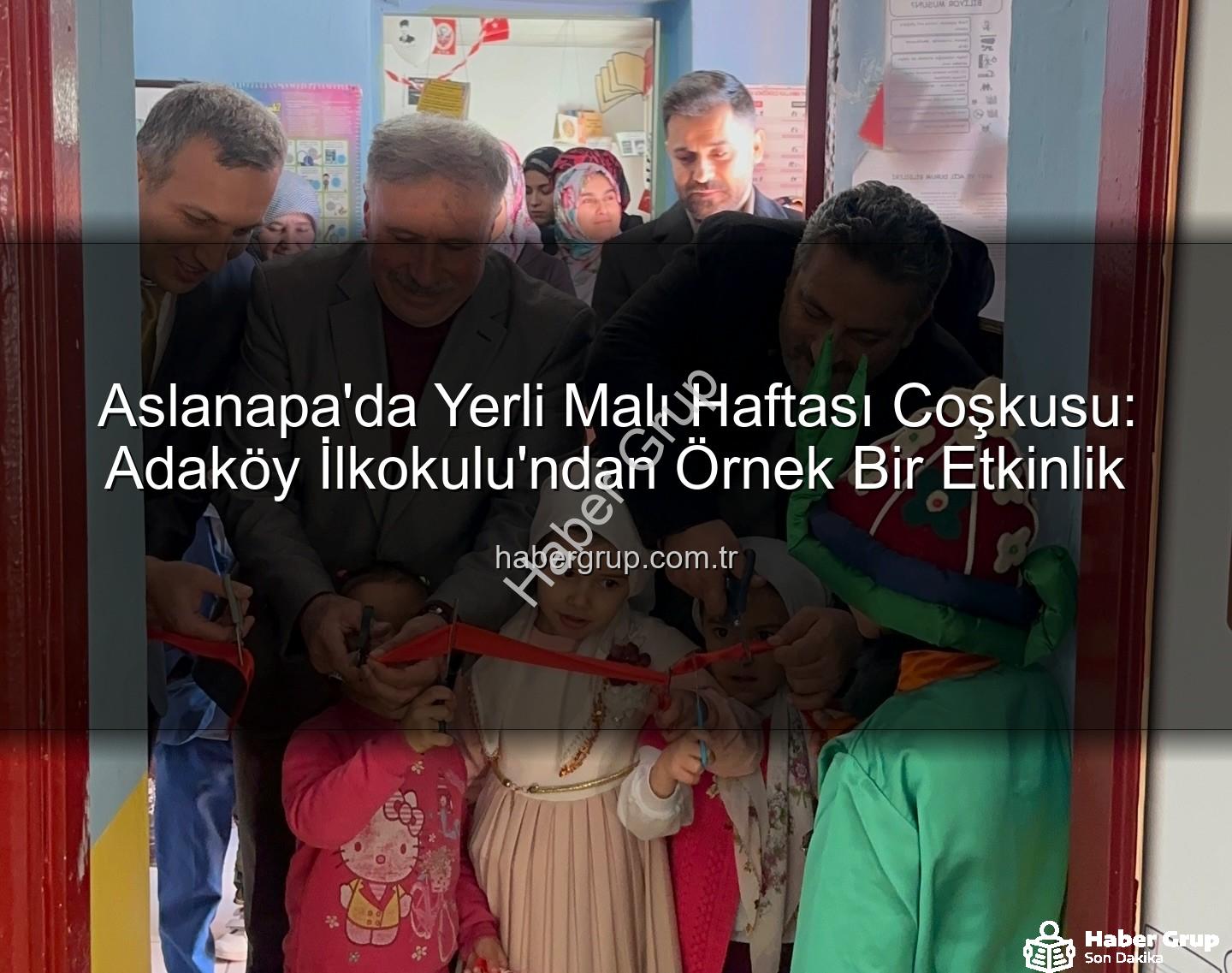 Yerli Malı Haftası Aslanapa - Aslanapa'da Yerli Malı Haftası Coşkusu: Adaköy İlkokulu'ndan Örnek Bir Etkinlik