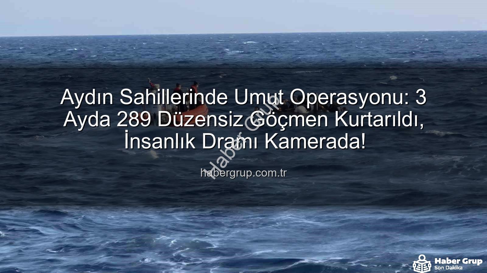 düzensiz göçmen - Aydın Sahillerinde Umut Operasyonu: 3 Ayda 289 Düzensiz Göçmen Kurtarıldı, İnsanlık Dramı Kamerada!