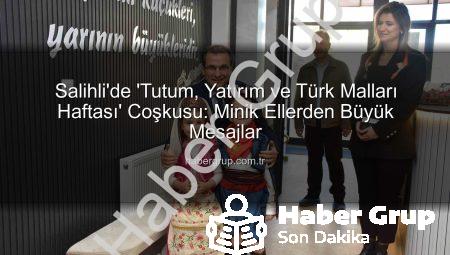 Salihli’de ‘Tutum, Yatırım ve Türk Malları Haftası’ Coşkusu: Minik Ellerden Büyük Mesajlar