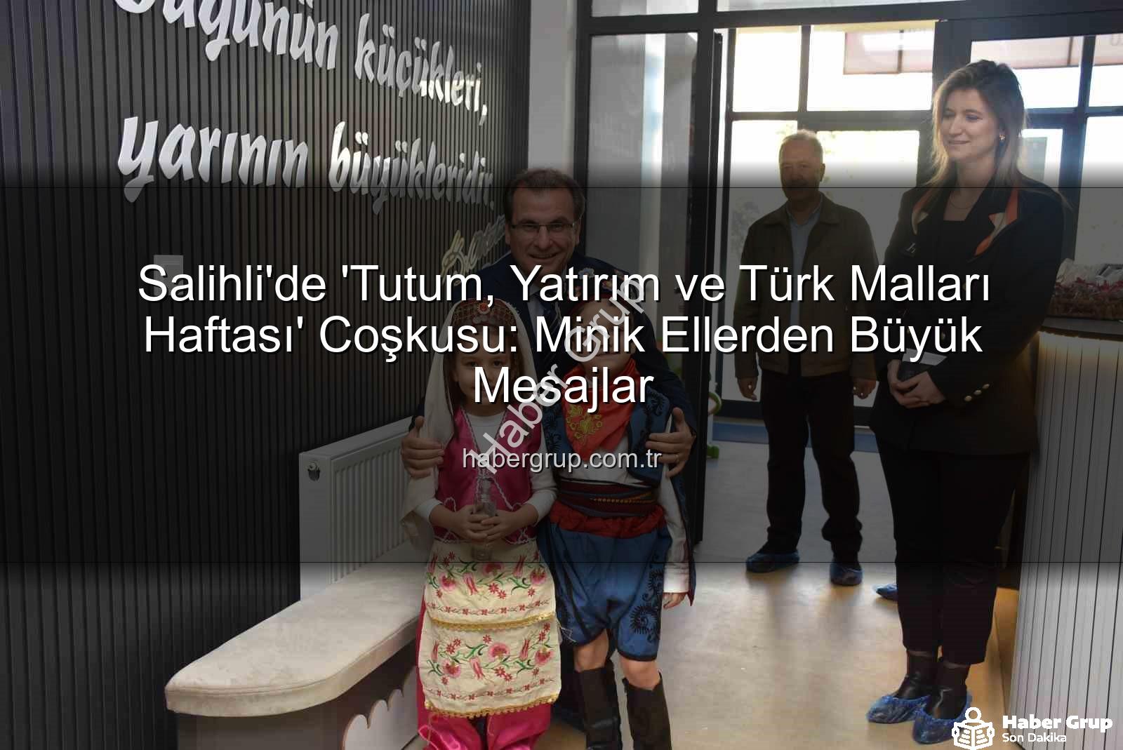 Tutum Yatırım ve Türk Malları Haftası - Salihli'de 'Tutum, Yatırım ve Türk Malları Haftası' Coşkusu: Minik Ellerden Büyük Mesajlar