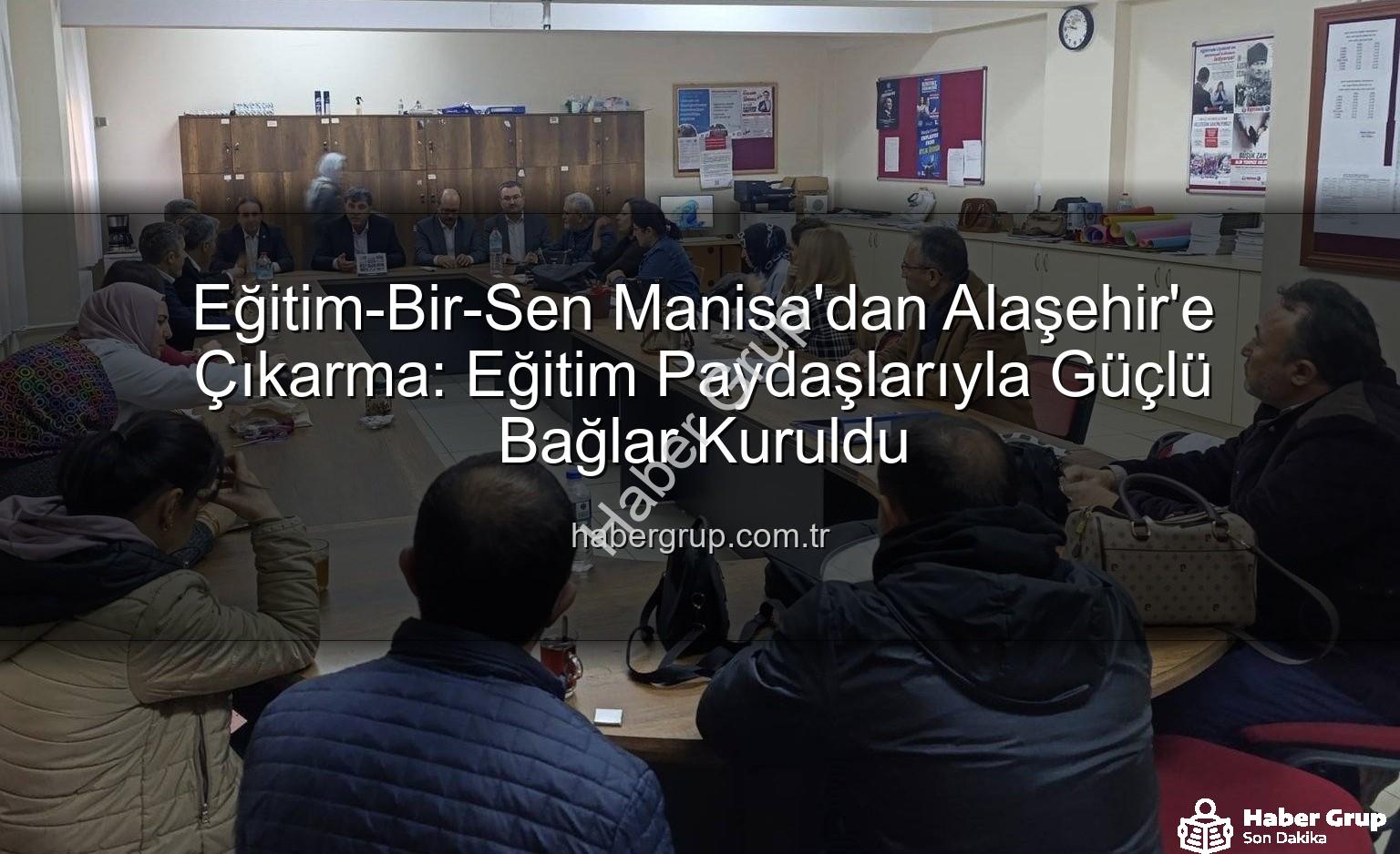 Eğitim-Bir-Sen Manisa - Eğitim-Bir-Sen Manisa'dan Alaşehir'e Çıkarma: Eğitim Paydaşlarıyla Güçlü Bağlar Kuruldu
