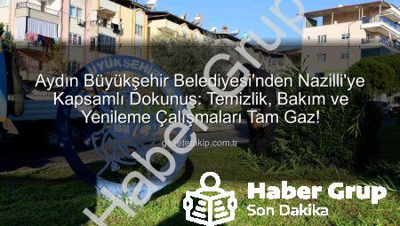 Aydın Büyükşehir’den Nazilli’ye Nefes Katan Dokunuşlar: Temizlik ve Bakım Çalışmaları Tamamlandı