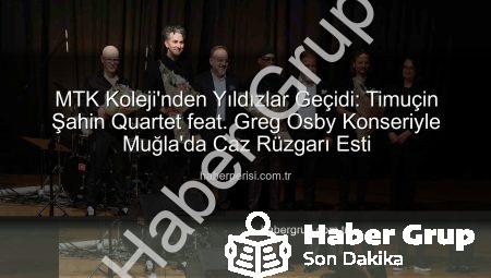 MTK Koleji’nden Muğla’ya Caz Ziyafeti: Timuçin Şahin Quartet feat. Greg Osby Büyüledi