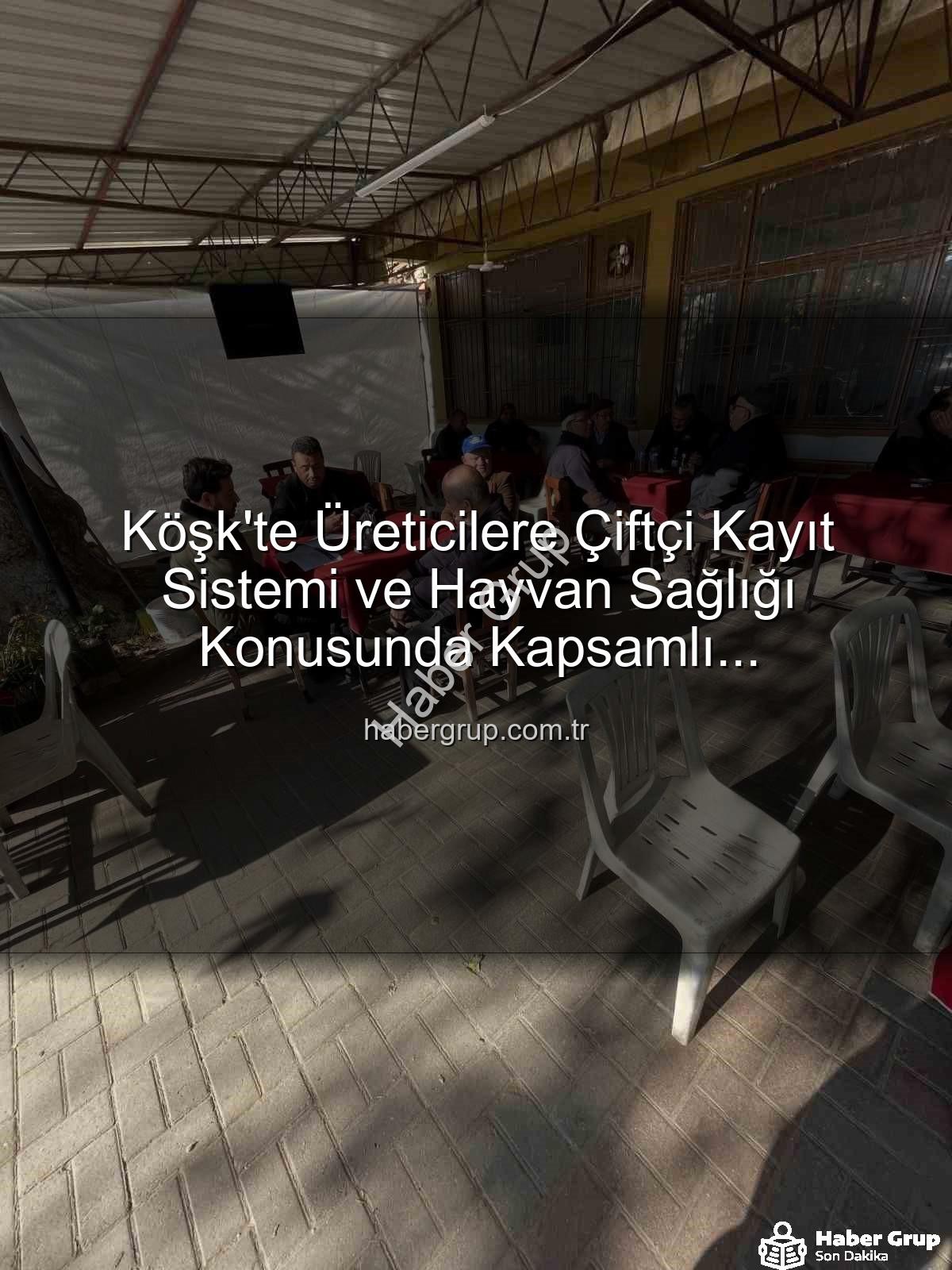 ÇKS başvuruları - Köşk'te Üreticilere Çiftçi Kayıt Sistemi ve Hayvan Sağlığı Konusunda Kapsamlı Bilgilendirme