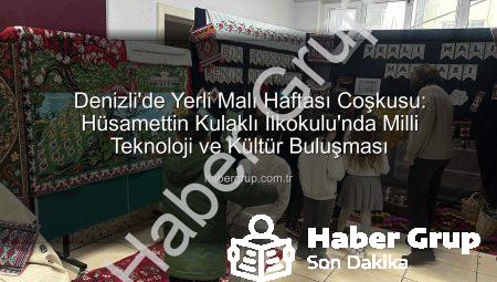 Denizli’de Yerli Malı Haftası Coşkusu: Hüsamettin Kulaklı İlkokulu’nda Milli Teknoloji ve Kültür Buluşması