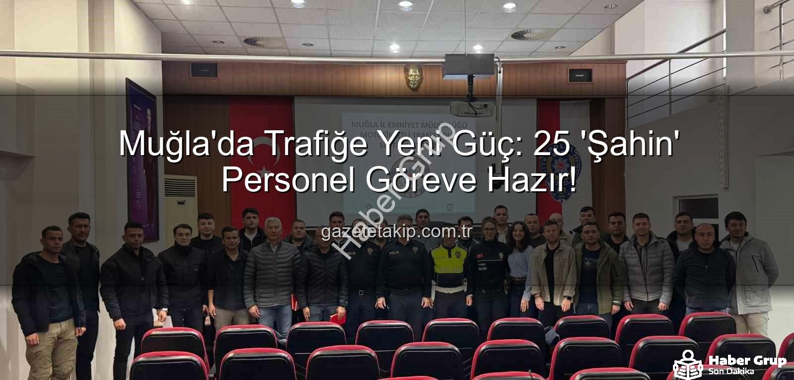 Muğla trafik güvenliği - Muğla'da Trafik Güvenliği Yeni Bir Seviyeye Taşınıyor: 25 Yeni 'Şahin' Ekipleri Görev Başında!