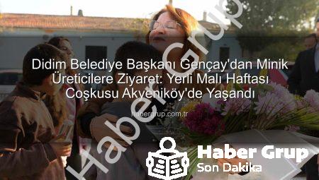 Didim Belediye Başkanı Gençay’dan Minik Üreticilere Ziyaret: Yerli Malı Haftası Coşkusu Akyeniköy’de Yaşandı