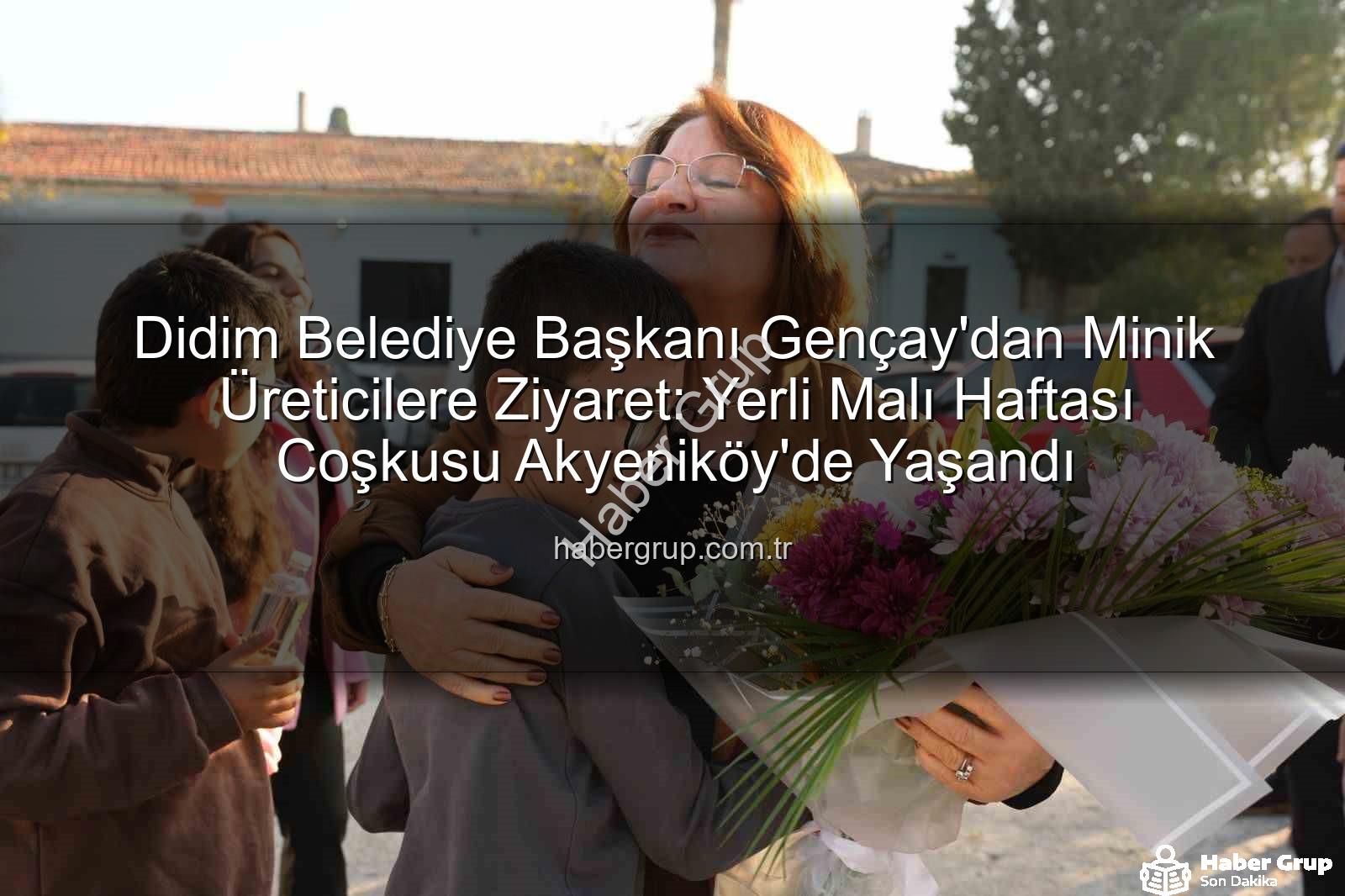 Yerli Malı Haftası - Didim Belediye Başkanı Gençay'dan Minik Üreticilere Ziyaret: Yerli Malı Haftası Coşkusu Akyeniköy'de Yaşandı