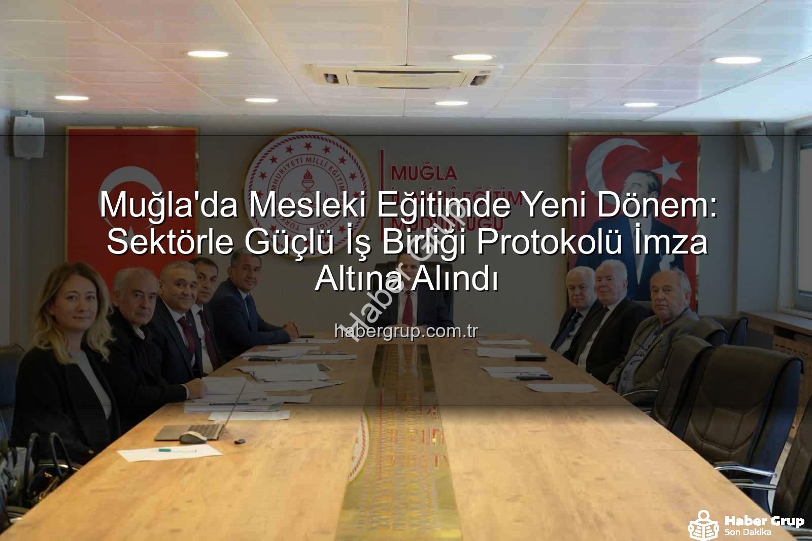 mesleki eğitim - Muğla'da Mesleki Eğitimde Yeni Dönem: Sektörle Güçlü İş Birliği Protokolü İmza Altına Alındı